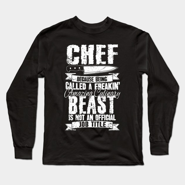 Chef because being called a freakin' amazing culinary beast is not an official job title Long Sleeve T-Shirt by captainmood